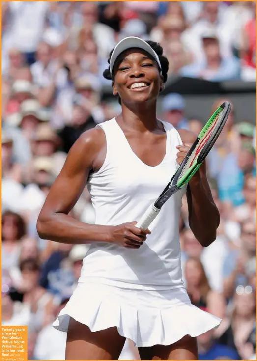  ?? Andrew Couldridge / EPA ?? Twenty years since her Wimbledon debut, Venus Williams, 37, is in her ninth final