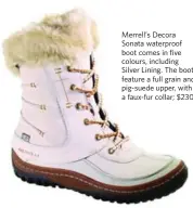  ??  ?? Merrell’s Decora Sonata waterproof boot comes in five colours, including Silver Lining. The boots feature a full grain and pig-suede upper, with a faux-fur collar; $230.