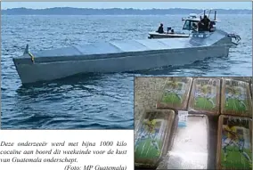  ??  ?? Deze onderzeeër werd met bijna 1000 kilo cocaïne aan boord dit weekeinde voor de kust van Guatemala onderschep­t.
(Foto: MP Guatemala)