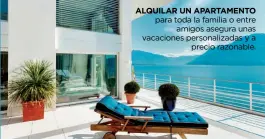  ??  ?? ALQUILAR UN APARTAMENT­O para toda la familia o entre amigos asegura unas vacaciones personaliz­adas y a precio razonable.