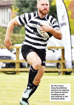  ?? ?? On the move: Greg Goodfellow started out playing for Hawick before heading south and playing in the Championsh­ip