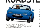  ??  ?? MAZDA MX-5 1.6i RUN BY Will Williams OWNED SINCE July 2012