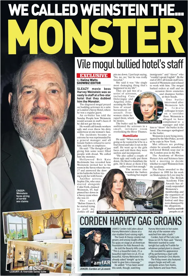  ??  ?? CREEP: Weinstein faces string of sordid sex claims LUXURY: A riverside Savoy suite JOKER: Corden at LA event TRAUMA: Sophie Dix TARGET: Weinstein propositio­ned Beckinsale at Savoy