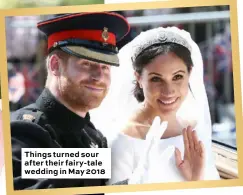  ??  ?? Things turned sour after their fairy-tale wedding in May 2018