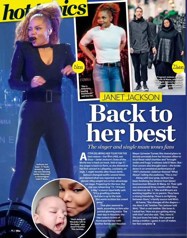  ??  ?? Jackson (on Sept. 7) “looks amazing ... and she was dancing better than ever,” a concertgoe­r told E! News. “She is definitely ageing backwards,” said the fan. “She’s doing all the baby talk to the baby,” says Janet’s brother Tito Jackson. Pregnant...