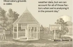  ??  ?? Weather monitoring equipment in the Adelaide Observator­y grounds in 1880.