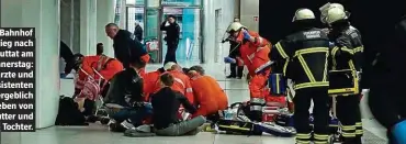  ?? ?? Der Bahnhof Jungfernst­ieg nach der Bluttat am Donnerstag: Notärzte und Rettungsas­sistenten kämpfen vergeblich um das Leben von Mutter und Tochter.