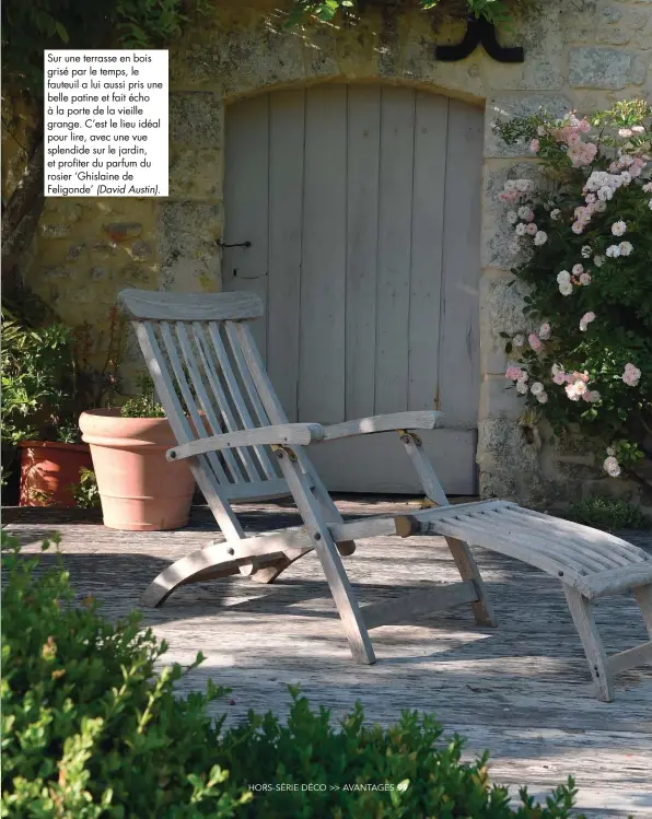  ??  ?? Sur une terrasse en bois grisé par le temps, le fauteuil a lui aussi pris une belle patine et fait écho à la porte de la vieille grange. C’est le lieu idéal pour lire, avec une vue splendide sur le jardin, et profiter du parfum du rosier ‘Ghislaine de Feligonde’ (David Austin).