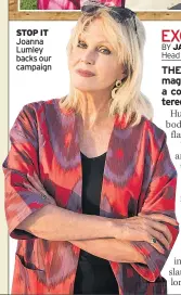  ??  ?? STOP IT Joanna Lumley backs our campaign