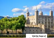  ?? ?? Visit the Tower of London (above) and Windsor Castle’s State Apartments (below)