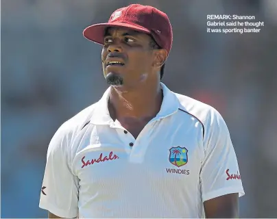  ??  ?? REMARK: Shannon Gabriel said he thought it was sporting banter