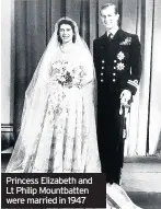  ??  ?? Princess Elizabeth and Lt Philip Mountbatte­n were married in 1947