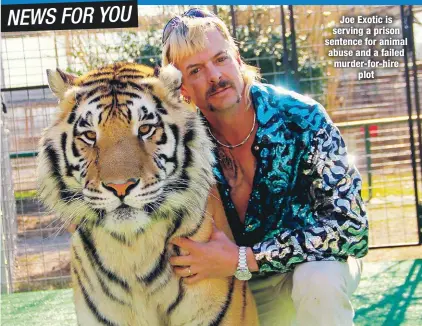  ??  ?? Joe Exotic is serving a prison sentence for animal abuse and a failed murder-for-hire
plot