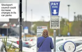  ??  ?? Stockport council could increase charges in its car parks