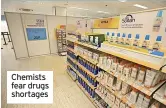  ?? ?? Chemists fear drugs shortages