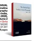  ?? ?? THE ARCHIVAL GAZE: A Timeline of Photograph­y in India, 1840-2020, Volume 2 by Gayatri Sinha (Editor) KIRAN NADAR MUSEUM OF ART `4,700; 440 pages