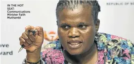  ??  ?? IN THE HOT SEAT: Communicat­ions Minister Faith Muthambi