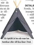  ??  ?? Ett tipitält är bra när man har hemlisar eller vill läsa läxor i fred.