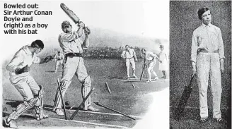  ??  ?? Bowled out: Sir Arthur Conan Doyle and (right) as a boy with his bat