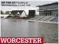 ?? ?? HIT FOR SIX Flooding at Worcesters­hire Cricket Club
WORCESTER
