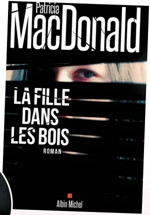  ??  ?? LA FILLE DANS LES BOIS Patricia MacDonald Éditions Albin Michel 395 pages