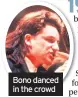  ??  ?? Bono danced in the crowd