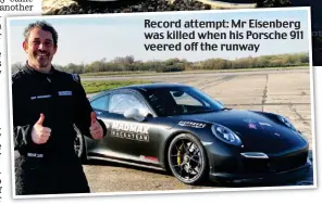  ??  ?? Record attempt: Mr Eisenberg was killed when his Porsche 911 veered off the runway