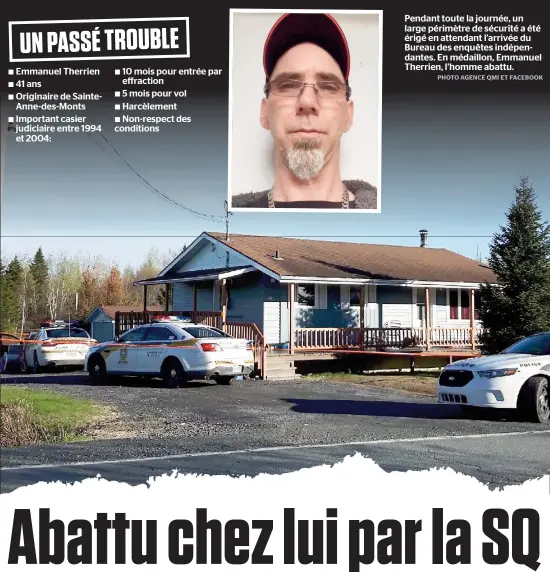  ??  ?? Pendant toute la journée, un large périmètre de sécurité a été érigé en attendant l’arrivée du Bureau des enquêtes indépendan­tes. En médaillon, Emmanuel Therrien, l’homme abattu.