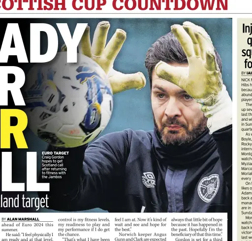  ?? ?? eURo TaRgeT Craig Gordon hopes to get Scotland call after returning to fitness with the Jambos