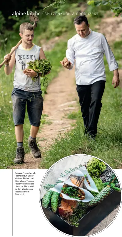  ??  ?? Genuss-Freundscha­ft. Permakultu­r-Bauer Michael Pfeifer und Sternekoch Theodor Falser verbindet die Liebe zur Natur und zu den allerbeste­n Produkten vom Eisathhof.