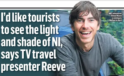  ??  ?? BBC adventurer Simon Reeve is coming to Belfast in April