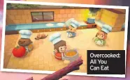  ??  ?? Overcooked: All You
Can Eat