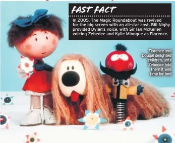  ??  ?? Florence and Dougal delighted children, until Zebedee told them it was time for bed