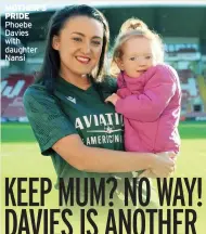  ?? ?? MOTHER’S PRIDE Phoebe Davies with daughter Nansi