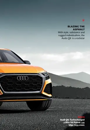  ??  ?? BLAZING THE ASPHALT With style, substance and rugged individual­ism, the Audo Q8 is a rockstar SPECS Audi Q8; Turbocharg­ed 3-litre V6 Petrol; 335 bhp; `1.33 crore