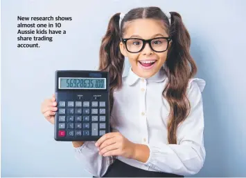  ?? ?? New research shows almost one in 10 Aussie kids have a share trading account.