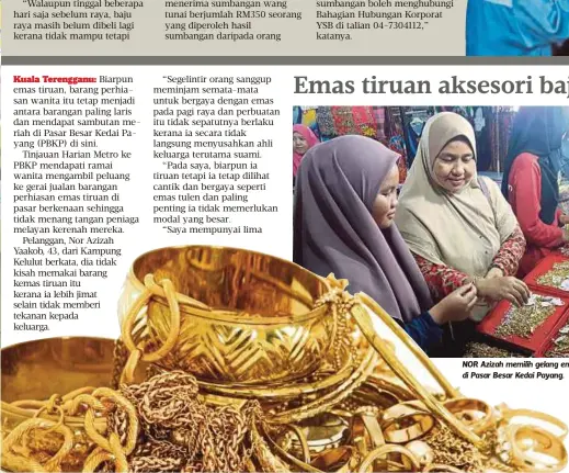  ??  ?? NOR Azizah memilih gelang emas tiruan untuk anaknya di Pasar Besar Kedai Payang.