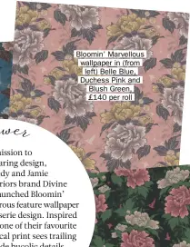  ??  ?? Bloomin’ Marvellous wallpaper in (from left) Belle Blue, Duchess Pink and Blush Green, £140 per roll