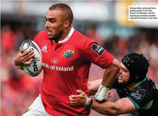  ??  ?? Simon Zebo, pictured here getting away from Dan Evans of Ospreys, will be hoping to produce another big performanc­e in the final