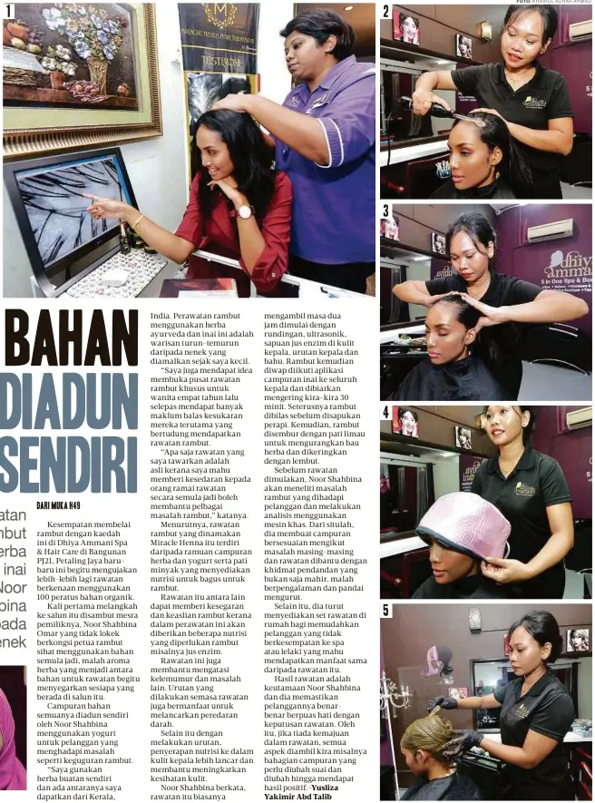  ?? FOTO: ?? 1. ANALISIS rambut pelanggan dilakukan
petugas mahir.
2. MESIN ultrasonik
digunakan antara proses dalam rawatan
rambut.
3. URUTAN kepala untuk melancarka­n
peredaran darah.
4. RAMBUT pelanggan diwap terlebih dulu sebelum rawatan.
6. APLIKASI pupur
henna.