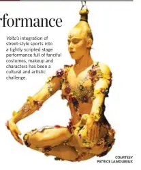  ?? COURTESY PATRICE LAMOUREUX ?? Volta’s integratio­n of street-style sports into a tightly scripted stage performanc­e full of fanciful costumes, makeup and characters has been a cultural and artistic challenge.