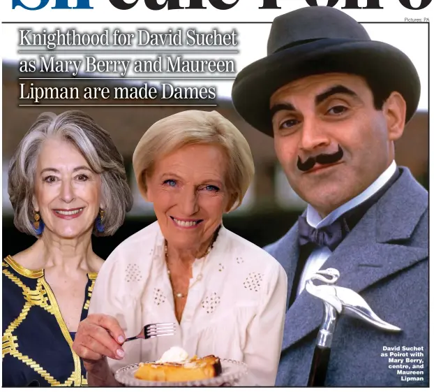  ?? Pictures: PA ?? David Suchet as Poirot with Mary Berry, centre, and Maureen Lipman