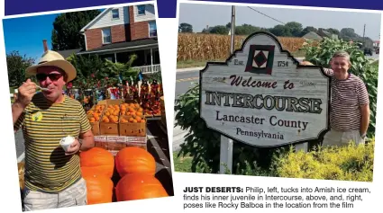  ??  ?? just deserts: Philip, left, tucks into Amish ice cream, finds his inner juvenile in Intercours­e, above, and, right, poses like Rocky Balboa in the location from the film