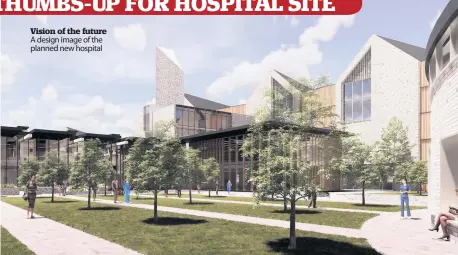  ??  ?? Vision of the future A design image of the planned new hospital