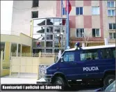  ??  ?? Komisariat­i i policisë së Sarandës