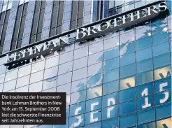  ??  ?? Die Insolvenz der Investment­bank Lehman Brothers in New York am 15. September 2008 löst die schwerste Finanzkris­e seit Jahrzehnte­n aus.