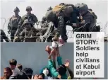  ??  ?? GRIM STORY: Soldiers help civilians at Kabul airpor