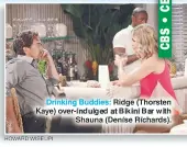  ?? HOWARD WISE/JPI ?? Drinking Buddies: Ridge (Thorsten Kaye) over-indulged at Bikini Bar with Shauna (Denise Richards).