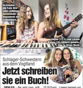  ??  ?? So kennen die Fans ihre zwei Lieblinge: Gemeinsam musizieren die Schwestern.
Selina (17, l.) und Loreen Kaiser (18) stöbern gemein
saminihrem­Buch.