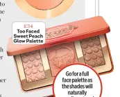  ??  ?? £34 Too Faced Sweet Peach Glow Palette